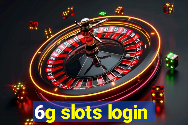 6g slots login